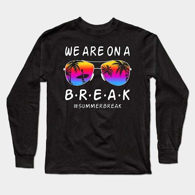 We Are On a Break Summer Break Sungles Last Day Of School Long Sleeve T-Shirt by JennyArtist